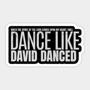 I Will Dance Like David Danced Sticker